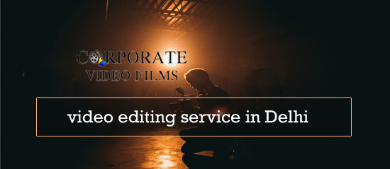 video editing service in Delhi